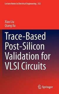 Trace-Based Post-Silicon Validation for VLSI Circuits : Lecture Notes in Electrical Engineering - Xiao Liu