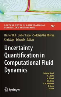 Uncertainty Quantification in Computational Fluid Dynamics : Lecture Notes in Computational Science and Engineering - Hester Bijl