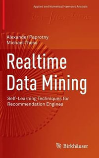 Realtime Data Mining : Self-Learning Techniques for Recommendation Engines - Alexander Paprotny