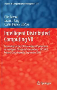 Intelligent Distributed Computing VII : Proceedings of the 7th International Symposium on Intelligent Distributed Computing - IDC 2013, Prague, Czech Republic, September 2013 - Filip Zavoral