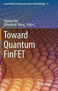 Toward Quantum FinFET : Lecture Notes in Nanoscale Science and Technology - Weihua Han