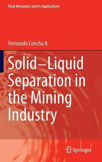 Solid-Liquid Separation in the Mining Industry : Fluid Mechanics and Its Applications - Fernando Concha A.