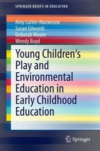 Young Children's Play and Environmental Education in Early Childhood Education : SpringerBriefs in Education - Amy Cutter-Mackenzie