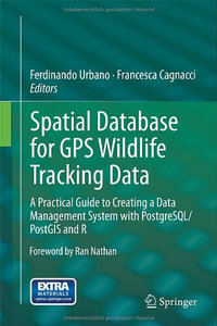Spatial Database for GPS Wildlife Tracking Data : A Practical Guide to Creating a Data Management System with PostgreSQL/PostGIS and R - Ferdinando Urbano
