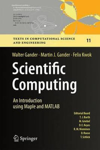 Scientific Computing - An Introduction using Maple and MATLAB : Texts in Computational Science and Engineering - Walter Gander