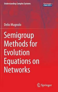 Semigroup Methods for Evolution Equations on Networks : Understanding Complex Systems - Delio Mugnolo