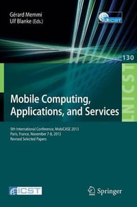 Mobile Computing, Applications, and Services : 5th International Conference, MobiCase 2013, Paris, France, November 7-8, 2013, Revised Selected Papers - Gerard Memmi