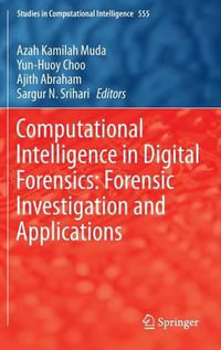 Computational Intelligence in Digital Forensics : Forensic Investigation and Applications - Azah Kamilah Muda