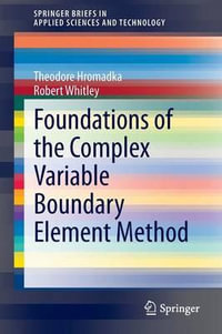 Foundations of the Complex Variable Boundary Element Method : SpringerBriefs in Applied Sciences and Technology - Theodore Hromadka
