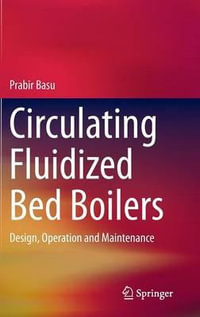Circulating Fluidized Bed Boilers : Design, Operation and Maintenance - Prabir Basu