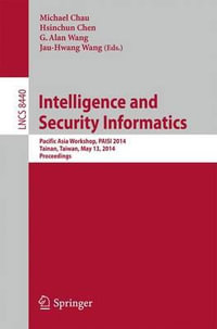 Intelligence and Security Informatics : Pacific Asia Workshop, PAISI 2014, Tainan, Taiwan, May 13, 2014, Proceedings - Michael Chau