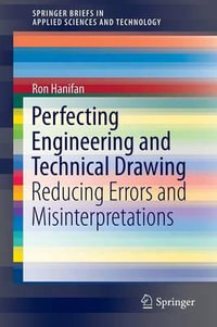 Perfecting Engineering and Technical Drawing : Reducing Errors and Misinterpretations - Ron Hanifan