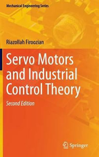 Servo Motors and Industrial Control Theory : Mechanical Engineering - Riazollah Firoozian