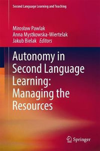 Autonomy in Second Language Learning : Managing the Resources - MirosÅ?aw Pawlak