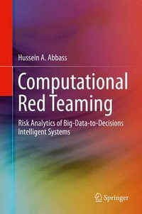 Computational Red Teaming : Risk Analytics of Big-Data-to-Decisions Intelligent Systems - Hussein A. Abbass
