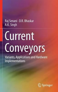 Current Conveyors : Variants, Applications and Hardware Implementations - Raj Senani