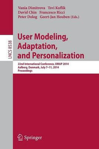 User Modeling, Adaptation and Personalization : 22nd International Conference, UMAP 2014, Aalborg, Denmark, July 7-11, 2014. Proceedings - David Chin