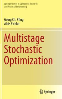 Multistage Stochastic Optimization : Springer Series in Operations Research and Financial Engineering - Alois Pichler