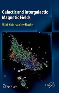 Galactic and Intergalactic Magnetic Fields : Springer Praxis Books in Astronomy and Planetary Sciences - Ulrich Klein