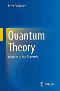 Quantum Theory : A Mathematical Approach - Peter Bongaarts