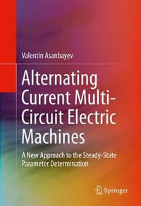 Alternating Current Multi-Circuit Electric Machines : A New Approach to the Steady-State Parameter Determination - Valentin Asanbayev