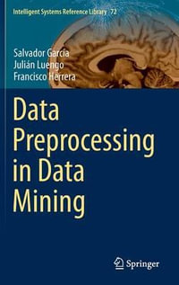 Data Preprocessing in Data Mining : Intelligent Systems Reference Library - Francisco Herrera