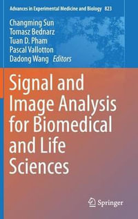 Signal and Image Analysis for Biomedical and Life Sciences : Advances in Experimental Medicine and Biology - Changming Sun