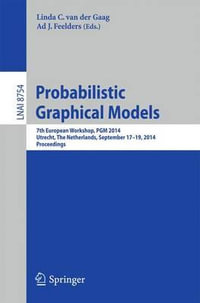 Probabilistic Graphical Models : 7th European Workshop, PGM 2014, Utrecht, The Netherlands, September 17-19, 2014. Proceedings - Linda C. van der Gaag
