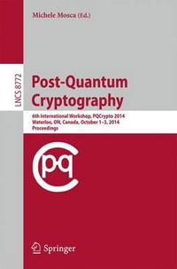 Post-Quantum Cryptography : 6th International Workshop, PQCrypto 2014, Waterloo, ON, Canada, October 1-3, 2014. Proceedings - Michele Mosca