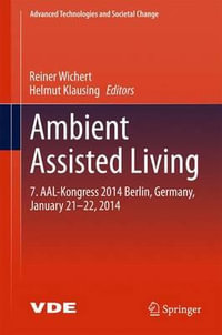 Ambient Assisted Living : 7. AAL-Kongress 2014 Berlin, Germany, January 21-22, 2014 - Reiner Wichert