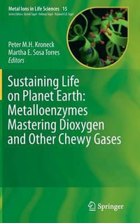 Sustaining Life on Planet Earth : Metalloenzymes Mastering Dioxygen and Other Chewy Gases - Peter M.H. Kroneck