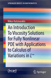 An Introduction To Viscosity Solutions for Fully Nonlinear PDE with Applications to Calculus of Variations in L∞ : SpringerBriefs in Mathematics - Nikos Katzourakis