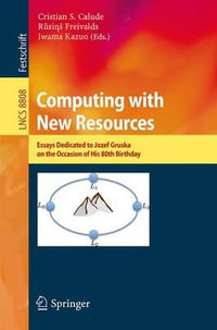 Computing with New Resources : Essays Dedicated to Jozef Gruska on the Occasion of His 80th Birthday - Cristian S. Calude