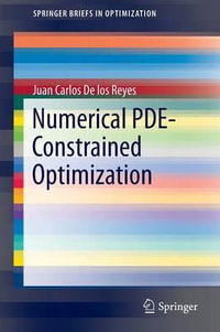 Numerical PDE-Constrained Optimization : Springerbriefs in Optimization - Juan Carlos De los Reyes