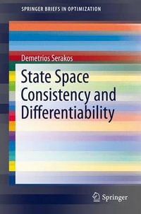 State Space Consistency and Differentiability : SpringerBriefs in Optimization - Demetrios Serakos