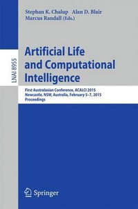 Artificial Life and Computational Intelligence : First Australasian Conference, ACALCI 2015, Newcastle, NSW, Australia, February 5-7, 2015, Proceedings - Stephan Chalup
