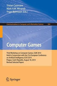 Computer Games : Third Workshop on Computer Games, CGW 2014, Held in Conjunction with the 21st European Conference on Artificial Intelligence, ECAI 2014, Prague, Czech Republic, August 18, 2014, Revised Selected Papers - Tristan Cazenave