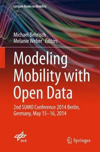 Modeling Mobility with Open Data : 2nd SUMO Conference 2014 Berlin, Germany, May 15-16, 2014 - Melanie Weber
