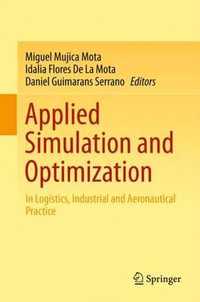 Applied Simulation and Optimization : In Logistics, Industrial and Aeronautical Practice - Miguel Mujica Mota