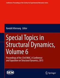 Special Topics in Structural Dynamics, Volume 6 : Proceedings of the 33rd IMAC, A Conference and Exposition on Structural Dynamics, 2015 - Author
