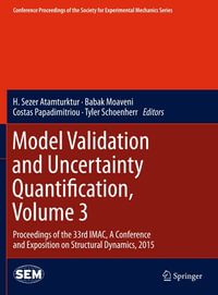 Model Validation and Uncertainty Quantification, Volume 3 : Proceedings of the 33rd IMAC, A Conference and Exposition on Structural Dynamics, 2015 - Author