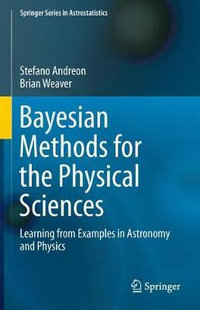 Bayesian Methods for the Physical Sciences : Learning from Examples in Astronomy and Physics - Brian Weaver