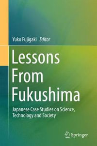 Lessons From Fukushima : Japanese Case Studies on Science, Technology and Society - Author