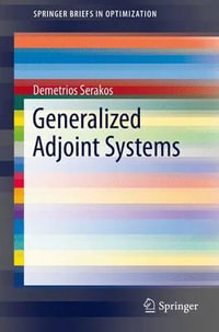 Generalized Adjoint Systems : SpringerBriefs in Optimization - Demetrios Serakos
