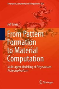 From Pattern Formation to Material Computation : Multi-agent Modelling of Physarum Polycephalum - Jeff Jones