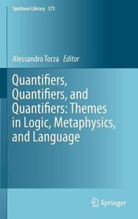 Quantifiers, Quantifiers, and Quantifiers : Themes in Logic, Metaphysics, and Language - Alessandro Torza
