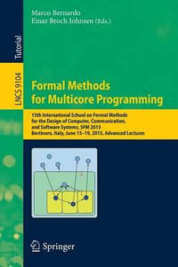Formal Methods for Multicore Programming : 15th International School on Formal Methods for the Design of Computer, Communication, and Software Systems, SFM 2015, Bertinoro, Italy, June 15-19, 2015, Advanced Lectures - Einar Broch Johnsen