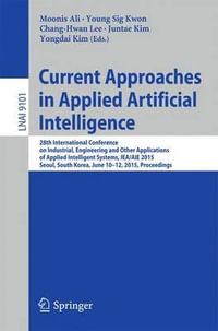 Current Approaches in Applied Artificial Intelligence : 28th International Conference on Industrial, Engineering and Other Applications of Applied Intelligent Systems, IEA/AIE 2015, Seoul, South Korea, June 10-12, 2015, Proceedings - Chang-Hwan Lee