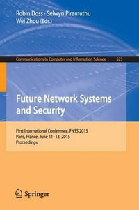 Future Network Systems and Security : First International Conference, FNSS 2015, Paris, France, June 11-13, 2015, Proceedings - Robin Doss