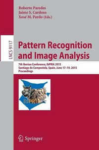 Pattern Recognition and Image Analysis : 7th Iberian Conference, IbPRIA 2015, Santiago de Compostela, Spain, June 17-19, 2015, Proceedings - Jaime S. Cardoso
